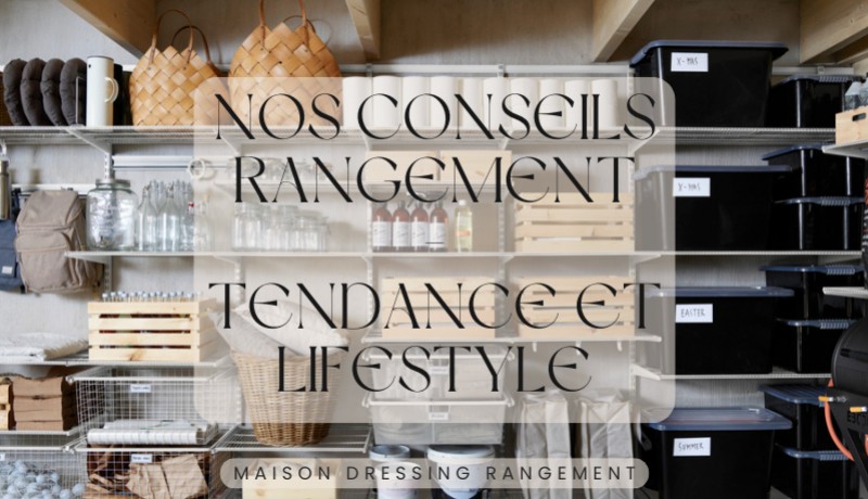 Nos conseils rangement - Tendance et Lifestyle