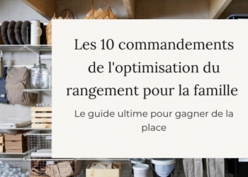 Les 10 commandements de l'optimisation du rangement pour la famille