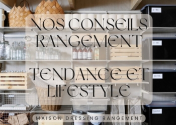 Nos conseils rangement - Tendance et Lifestyle